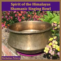 Nicholas Peters - Spirit of the Himalayas Shamanic Singing Bowl